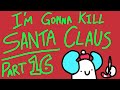 [13/20] I'm Gonna Kill Santa Claus OPEN MAP CALL (READ DESC)