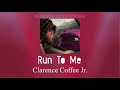 Run To Me - Clarence Coffee Jr. ✨𝓢𝓵𝓸𝔀𝓮𝓭✨