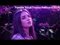 Female Vocal Trance February 2024 #Close your eyes, start dreaming
