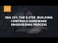 SBA 231: The 5-step Building Controls Hardware Engineering Process