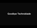 Goodbye Technoblade