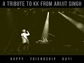 A Tribute to @Kkofficiall from @Official_ArijitSingh | Happy Friendship Day | Yaaron | Live
