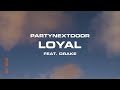 PARTYNEXTDOOR - Loyal (feat. Drake) [Official Audio]