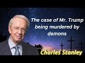The case of Mr  Trump being murdered by demons - Dr. Charles Stanley's message
