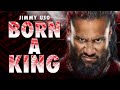 Jimmy Uso – Born A King 2.0 (Entrance Theme)