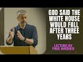 Lecture by Paul Washer - God said the white house would fall after three years