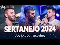 SERTANEJO 2024 | MUSICAS MAIS TOCADAS 2024 🔥 MELHORES MÚSICAS DO MOMENTO 2024 (MIX MAIS OUVIDAS)