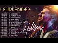 I SURRENDER 🙏 Best Hillsong Worship Songs All Time - Top 10 Hillsong Praise And Worship Song 2023
