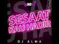 SESAAT KAU HADIR FT. DJ ALMA (Remix)
