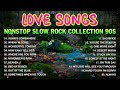 Slow Rock Love Songs Medley 🔥 Nonstop Slow Rock Collection 80s 90s 🔥 MGA LUMANG TUGTUGIN 80S 90S 💗