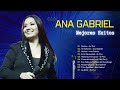 Ana Gabriel Exitos Más Populares - Las mejores canciones Romanticas de Ana Gabriel 2024