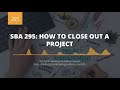 SBA 295: How to Close Out a Project