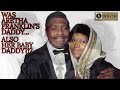 Aretha Franklin - Was Aretha Franklin's Daddy Also Her Baby Daddy?!?