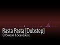 Rasta Pasta - DJ Swoon & SeanSauce (DUBSTEP)