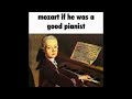 Mozart if he was a good pianist (Ballin')