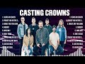 Casting Crowns Greatest Hits Full Album ▶️ Top Songs Full Album ▶️ Top 10 Hits of All Time