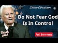 Do Not Fear God Is In Control - Billy Graham Sermon 2024