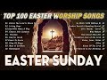 Happy Easter Sunday 2024 🕊️ Top 100 Easter Worship Songs Playlist 2024 🕊️ He Is Risen