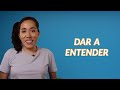 Dar in Spanish: Uses & Phrases | From Awesomeness to Disgust