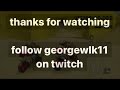 georgewlk11 getting murdified for 6 minutes and 48 seconds