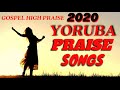 Yoruba Gospel Music Praise Songs  - Yoruba High Praise - Yoruba Gospel Songs