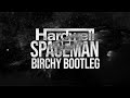 Hardwell: Spaceman (Birchy Bootleg Remix)
