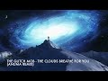 The Glitch Mob - The Clouds Breathe For You (Anuma Remix)