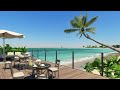 Relaxing Jazz Music and Smooth Sea Waves to Relax in the Beach | Coffee Shop by the Sea