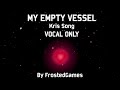 DELTARUNE SONG (MY EMPTY VESSEL) VOCAL ONLY - FrostedGames