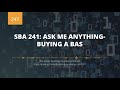 SBA 241: Ask Me Anything Buying a BAS