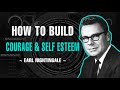 HOW TO BUILD COURAGE AND SELF ESTEEM | EARL NIGHTINGALE