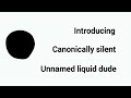 Introducing Unnamed Liquid Dude