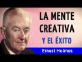 LA MENTE CREATIVA Y EL ÉXITO (Desarrollo Personal y Espiritualidad) - Ernest Holmes - AUDIOLIBRO