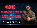 God, what do you see in me   _  Steven Furtick