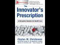 Innovator's Prescription by Clayton M  Christensen Book Summary - Review (AudioBook)