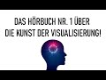 Das Hörbuch, das Ihr Leben verändern wird! Das Hörbuch Nr. 1 über die Kunst der Visualisierung!