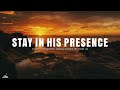 STAY IN HIS PRESENCE // INSTRUMENTAL SOAKING WORSHIP // SOAKING WORSHIP MUSIC