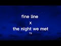 Fine Line X The Night We Met