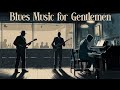 Blues Music For Gentlemen [Playlist]