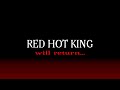 Red Hot King will return again…