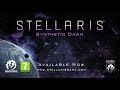 Stellaris: Synthetic Dawn Story Pack - Launch Trailer 