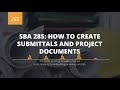 SBA 285 : How to Create Submittals and Project Documents
