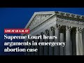 WATCH LIVE | Supreme Court hears arguments in emergency abortion case