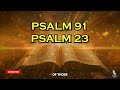PSALM 23 PSALM 91 - The Two Most Powerful Prayers In The Bible!!