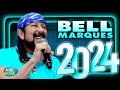 BELL MARQUES 2024 ( CD NOVO 2024 ) ATUALIZADO NOVO 2024 - MÚSICAS NOVAS - REPERTÓRIO NOVO 2024