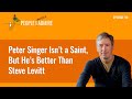 Peter Singer Isn’t a Saint, But He’s Better Than Steve Levitt | People I (Mostly) Admire | Ep 90