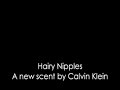 Hairy Nipples- a new scent by Calvin Klein