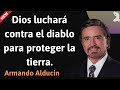 Dios luchará contra el diablo para proteger la tierra - Armando Alducin NEW