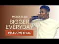 Moses Bliss: Bigger Everyday ( Instrumental )
