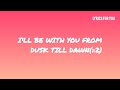 Dusk till dawn(lyrics)-Zayn ft. Sia